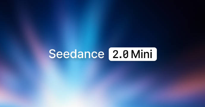 字节跳动上线Seedance 2.0 Mini视频生成模型:生成成本减半、运行速度翻倍